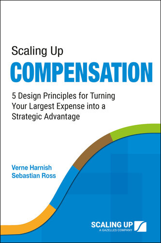 Scaling Up Compensation: 5 Design Principles for Turning Your Largest Expense into a Strategic Advantage - Epub + Converted Pdf